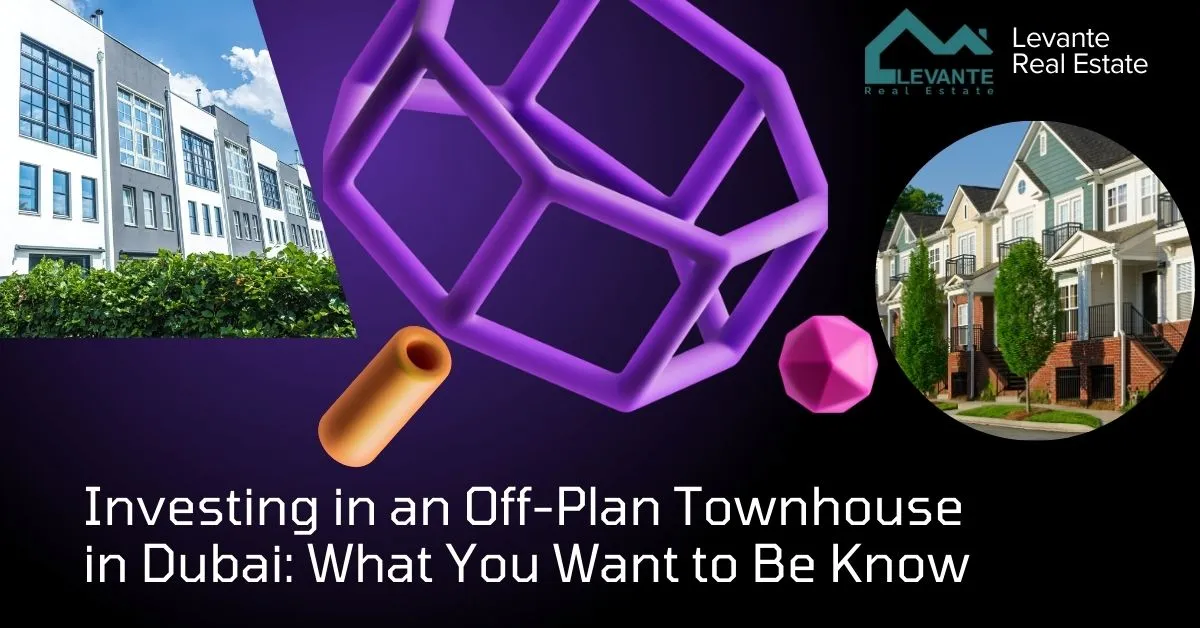 Investing in an Off-Plan Townhouse in Dubai: What You Want to Be Know Investing in an Off-Plan Townhouse in Dubai: What You Want to Be Know